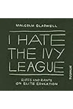 Book cover: I Hate the Ivy League: Riffs and Rants on Elite Education